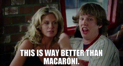 better_than_macaroni.gif