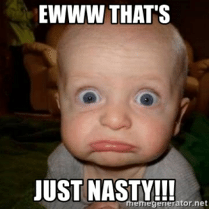 thumb_ewww-thats-just-nastyl-memegenerator-net-ewww-thats-just-nasty-51535866.png