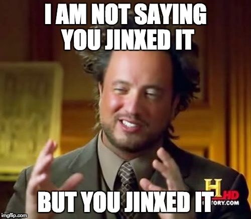 You+just+jinxed+it+_4c65721c6f1147b44af324dbe10d8ceb.jpg