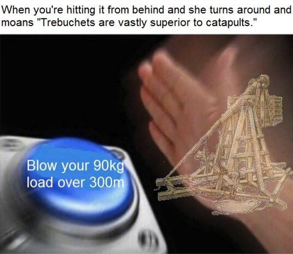 bust-your-load-trebuchet-memes.jpg